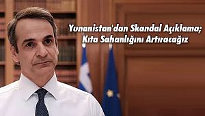Yunanistan'dan Skandal Açıklama; Kıta Sahanlığını Artıracağız