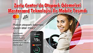 Zorlu Center'da Otopark Ödemeleri Mastercard Teknolojisi İle Mobile Taşındı