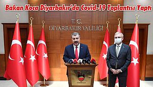 Bakan Koca Diyarbakır’da Covid-19 Toplantısı Yaptı