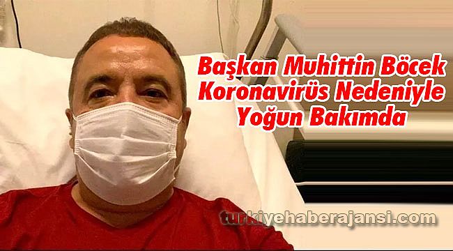 Başkan Muhittin Böcek Yoğun Bakımda
