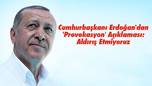 Cumhurbaşkanı Erdoğan'dan 'Provokasyon' Açıklaması: Aldırış Etmiyoruz