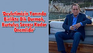 'Devletimizin Yanında Birlikte Dik Durmak, Kurtuluş Savaşı Kadar Önemlidir'