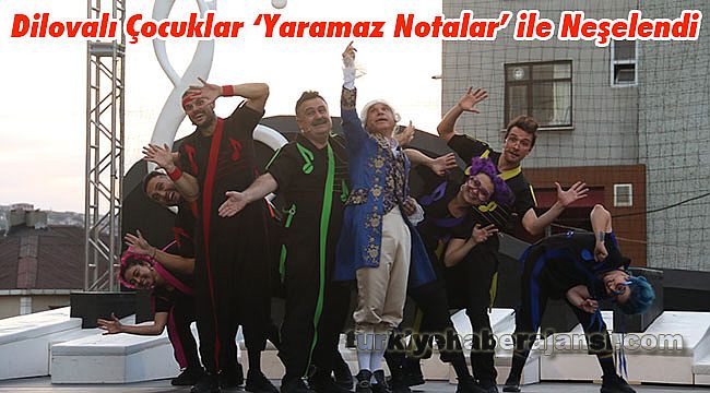 Dilovalı Çocuklar ‘Yaramaz Notalar’ ile Neşelendi