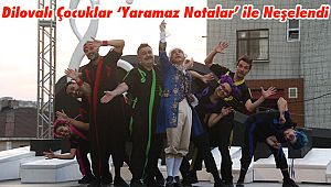 Dilovalı Çocuklar ‘Yaramaz Notalar’ ile Neşelendi