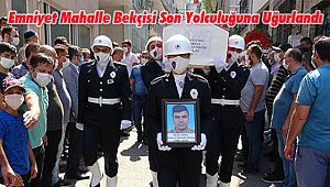 Emniyet Mahalle bekçisi son yolculuğuna uğurlandı