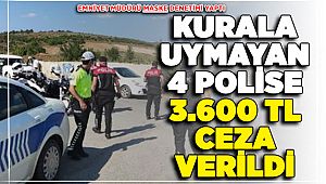 Emniyet Müdürü Maske Kuralına Uymayan 4 Polise 3 Bin 600 Lira Ceza Kesti