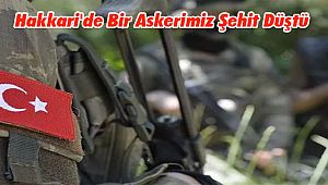 Hakkari'de Bir Askerimiz Şehit Düştü