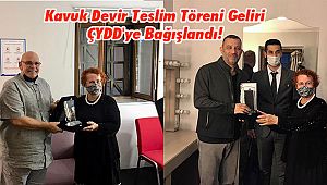 Kavuk Devir Teslim Töreni Geliri ÇYDD'ye Bağışlandı!