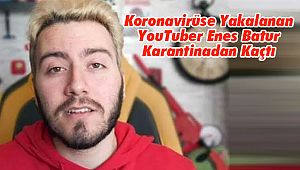 Koronavirüse Yakalanan YouTuber Enes Batur Karantinadan Kaçtı