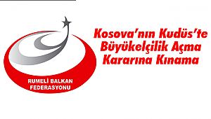 Kosova’nın Kudüs’te Büyükelçilik Açma Kararına Kınama