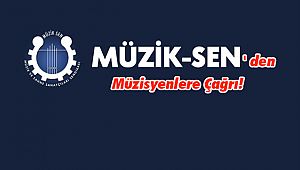 Müzik-Sen'den Müzisyenlere Çağrı!
