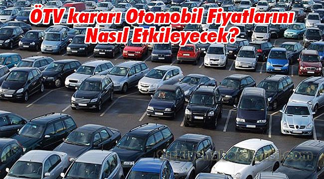 ÖTV kararı Otomobil Fiyatlarını Nasıl Etkileyecek?