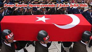 Pençe Kaplan Operasyonunda 2 Asker Şehit Oldu