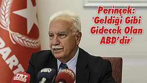 Perinçek; 'Geldiği Gibi Gidecek Olan ABD’dir'