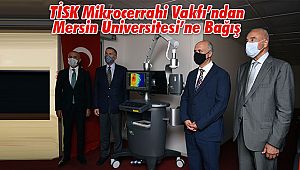 TİSK Mikrocerrahi Vakfı’ndan Mersin Üniversitesi’ne Bağış