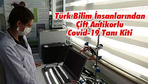 Türk Bilim İnsanlarından Çift Antikorlu Covid-19 Tanı Kiti