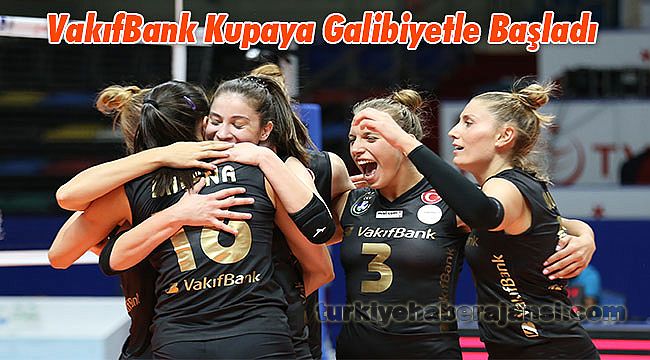 VakıfBank Kupaya Galibiyetle Başladı