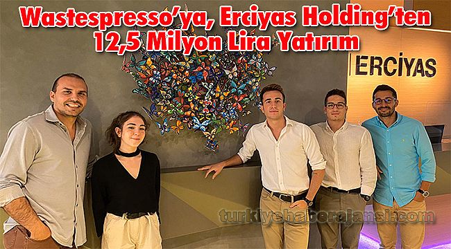 Wastespresso’ya, Erciyas Holding’ten 12,5 Milyon Lira Yatırım