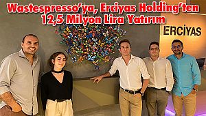 Wastespresso’ya, Erciyas Holding’ten 12,5 Milyon Lira Yatırım