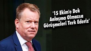 '15 Ekim'e Dek Anlaşma Olmazsa Görüşmeleri Terk Ederiz'