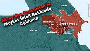 Aksoy’dan Ermenistan’ın Ateşkes İhlali Hakkında Açıklama