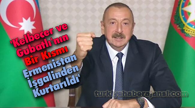 Aliyev: 'Kelbecer ve Gubatlı'nın Bir Kısmı İşgalden Kurtarıldı'