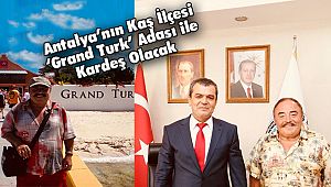 Antalya’nın Kaş İlçesi ‘Grand Turk’ Adası ile Kardeş Olacak