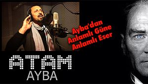 Ayba'dan Anlamlı Güne Anlamlı Eser 'ATAM'