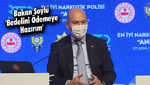 Bakan Soylu 'Bedelini Ödemeye Hazırım'