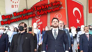  Baş: Kendimi Türkiye'nin Bağımsızlığına Adıyorum”