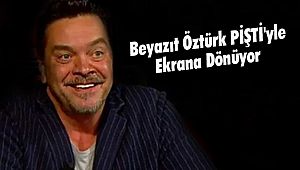 Beyazıt Öztürk PİŞTİ'yle Ekrana Dönüyor