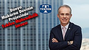 Dünya Makarna Devinin Projesinde Tekfen Mühendislik İmzası