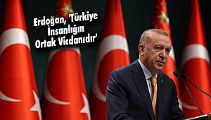Erdoğan, 'Türkiye İnsanlığın Ortak Vicdanıdır'