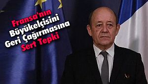 Fransa'nın Büyükelçisini Geri Çağırmasına Sert Tepki