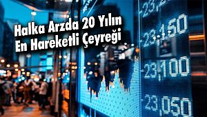 Halka Arzda 20 Yılın En Hareketli Çeyreği