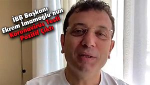 İBB Başkanı Ekrem İmamoğlu'nun Koronavirüs Testi Pozitif Çıktı