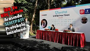 İBB Ve KOÇ Sistem Arasında “SEMTPATİ” Protokolü İmzalandı