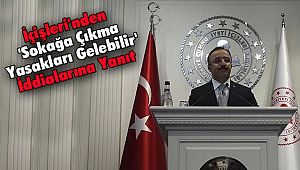 İçişleri'nden 'Sokağa Çıkma Yasakları Gelebilir' İddialarına Yanıt