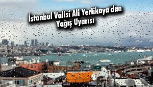 İstanbul Valisi Ali Yerlikaya'dan Yağış Uyarısı