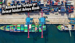 Kanada'dan Türkiye'ye İhracat İzinleri Askıya Alındı