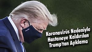 Koronavirüs Nedeniyle Hastaneye Kaldırılan Trump'tan Açıklama