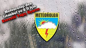 Meteoroloji'den İstanbul ve 8 İl İçin Kuvvetli Yağış Uyarısı
