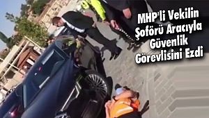 MHP'li vekilin Şoförü Aracıyla Güvenlik Görevlisini Ezdi