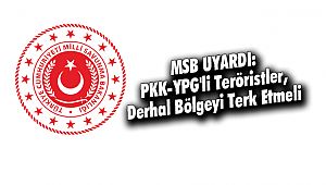 MSB: PKK-YPG'li Teröristler, Derhal Bölgeyi Terk Etmeli