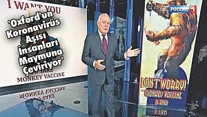'Oxford'un Koronavirüs Aşısı İnsanları Maymuna Çeviriyor'