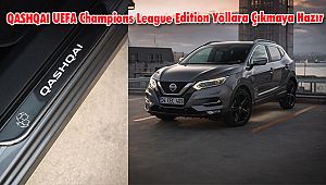 QASHQAI UEFA Champions League Edition Yollara Çıkmaya Hazır