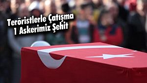 Teröristlerle Çatışma 1 Askerimiz Şehit