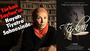 Türkan Saylan’ın Hayatı Tiyatro Sahnesinde