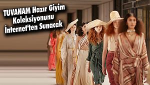  TUVANAM Hazır Giyim Koleksiyonunu İnternet'ten Sunacak 