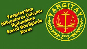 Yargıtay'dan Milyonlarca Çalışanı İlgilendiren Emsal Niteliğinde Karar